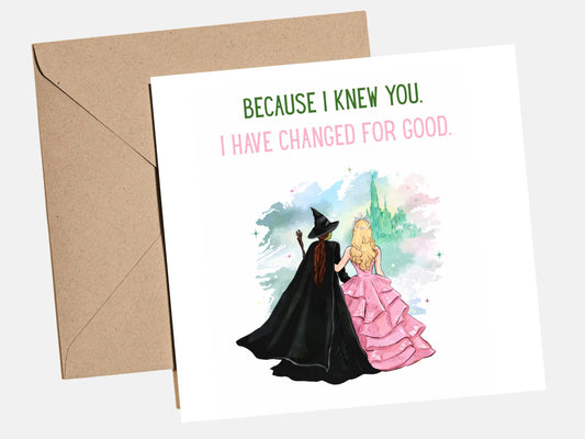 Because I knew you - Wicked Card for friend, best friend, sister, daughter, niece, granddaughter - Wicked for good, Wicked birthday card