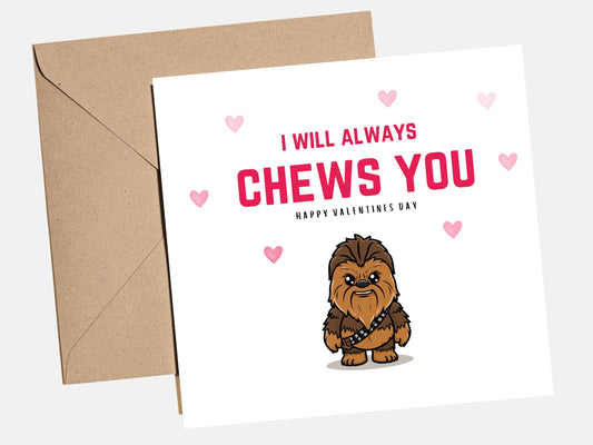Starwars Valentines "I will always chews you" card for husband, boyfriend, him, her - starwars gifts, chewbacca card, funny valentines card