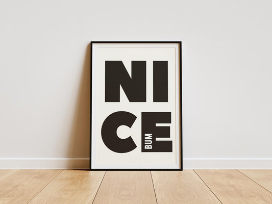Nice bum typography print featuring bold black lettering, designed as cheeky modern bathroom art for toilets and guest bathrooms.