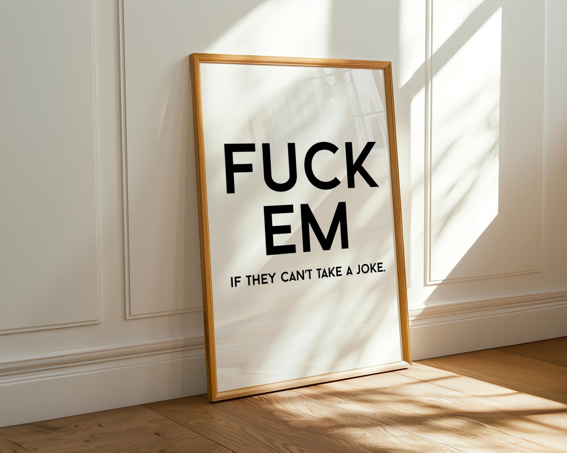 Swearing prints - Fuck Em if they can't take a joke