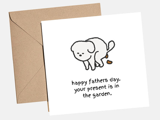 Funny Father's Day card featuring a cute cartoon dog with the message "Happy Father's Day, your present is in the garden", perfect for dog dads and pet lovers.